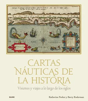 CARTAS NAÚTICAS DE LA HISTORIA. VISIONES Y VIAJES A LO LARGO DE LOS SIGLOS